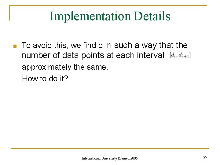 Implementation Details n To avoid this, we find di in such a way that