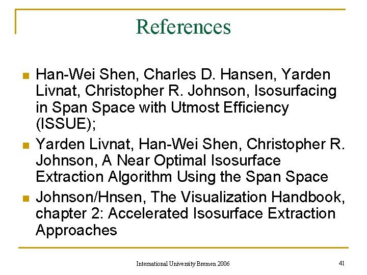 References n n n Han-Wei Shen, Charles D. Hansen, Yarden Livnat, Christopher R. Johnson,
