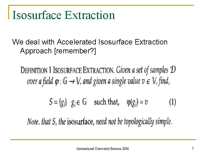Isosurface Extraction We deal with Accelerated Isosurface Extraction Approach [remember? ] International University Bremen