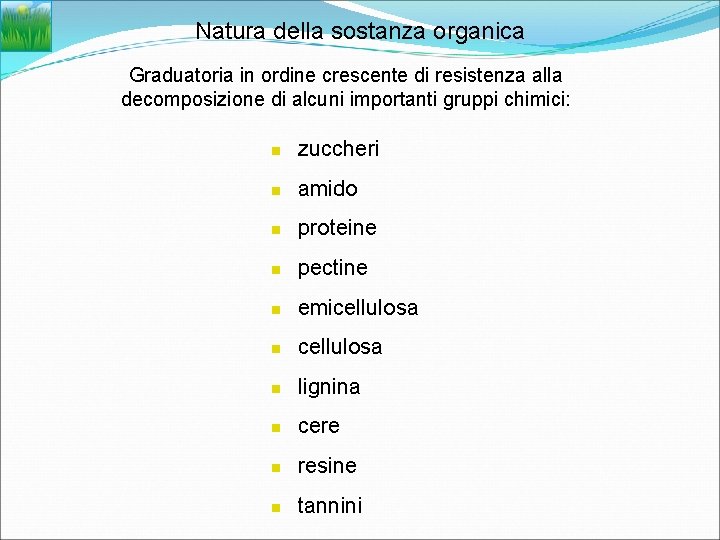 Natura della sostanza organica Graduatoria in ordine crescente di resistenza alla decomposizione di alcuni