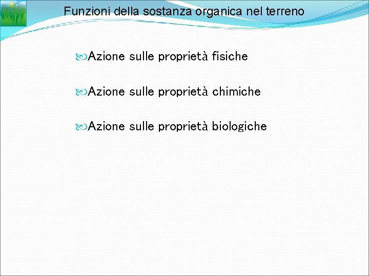 Funzioni della sostanza organica nel terreno Azione sulle proprietà fisiche Azione sulle proprietà chimiche