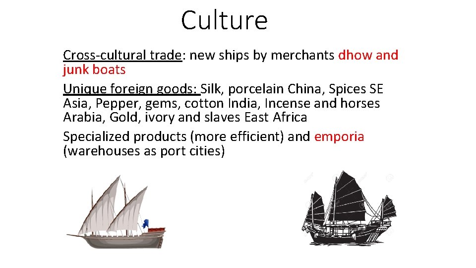 Culture Cross-cultural trade: new ships by merchants dhow and junk boats Unique foreign goods: