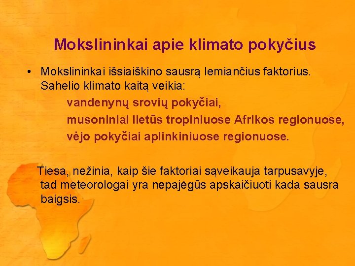 Mokslininkai apie klimato pokyčius • Mokslininkai išsiaiškino sausrą lemiančius faktorius. Sahelio klimato kaitą veikia: