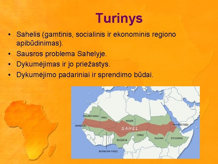 Turinys • Sahelis (gamtinis, socialinis ir ekonominis regiono apibūdinimas). • Sausros problema Sahelyje. •