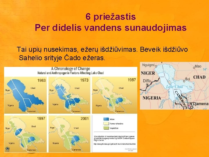 6 priežastis Per didelis vandens sunaudojimas Tai upių nusekimas, ežerų išdžiūvimas. Beveik išdžiūvo Sahelio