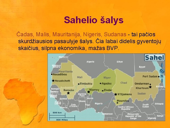 Sahelio šalys Čadas, Malis, Mauritanija, Nigeris, Sudanas - tai pačios skurdžiausios pasaulyje šalys. Čia