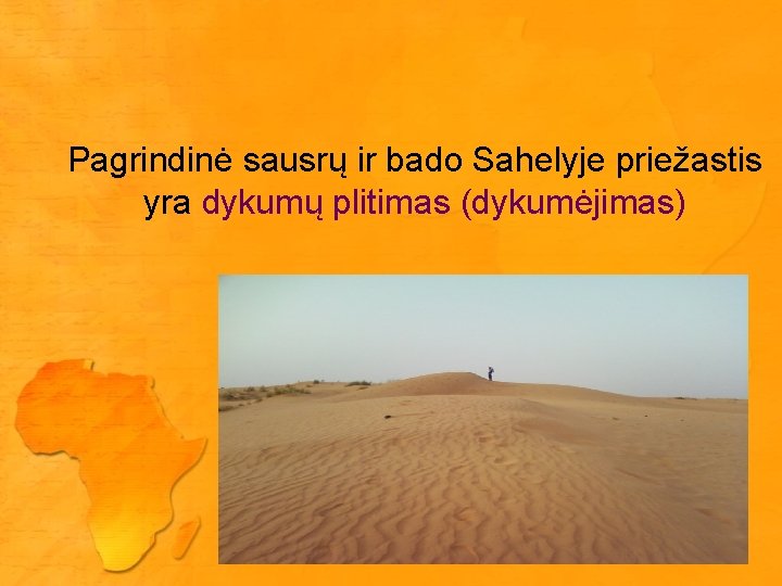 Pagrindinė sausrų ir bado Sahelyje priežastis yra dykumų plitimas (dykumėjimas) 