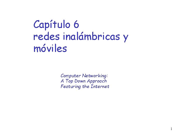 Capítulo 6 redes inalámbricas y móviles Computer Networking: A Top Down Approach Featuring the
