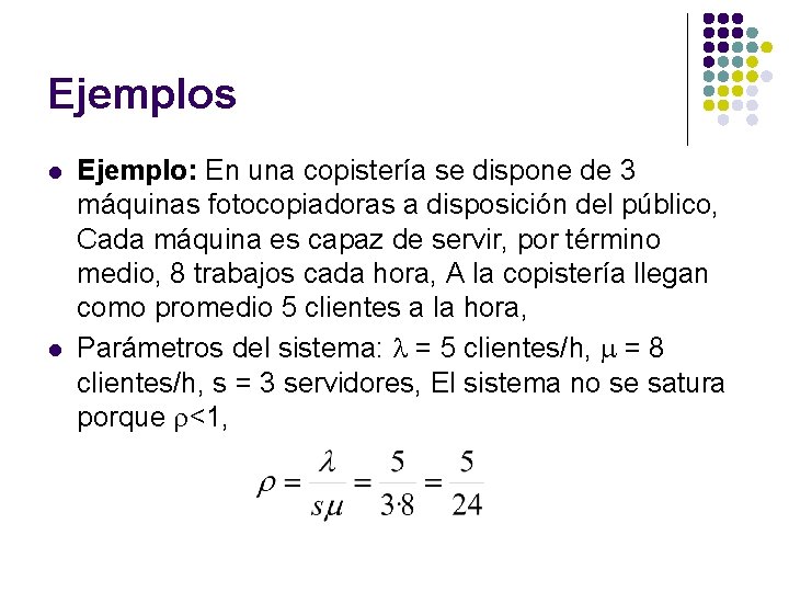 Ejemplos l l Ejemplo: En una copistería se dispone de 3 máquinas fotocopiadoras a