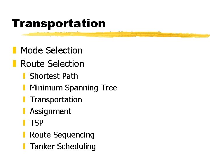 Transportation z Mode Selection z Route Selection y y y y Shortest Path Minimum Transportation z Mode Selection z Route Selection y y y y Shortest Path Minimum
