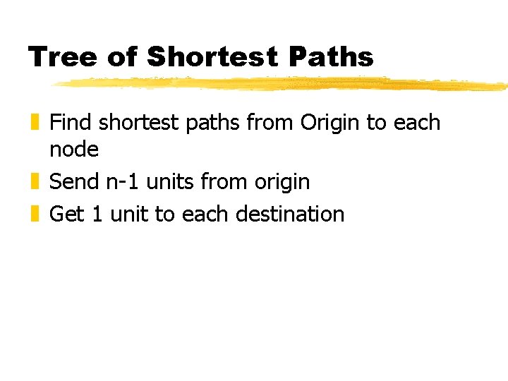 Tree of Shortest Paths z Find shortest paths from Origin to each node z Tree of Shortest Paths z Find shortest paths from Origin to each node z