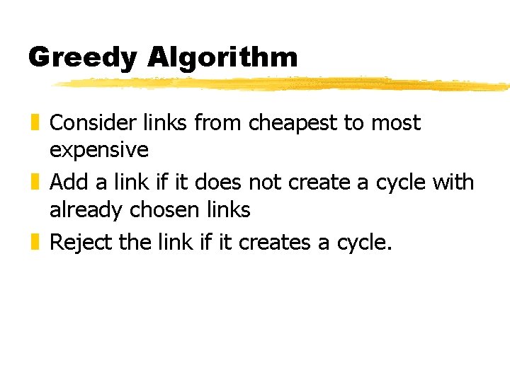 Greedy Algorithm z Consider links from cheapest to most expensive z Add a link Greedy Algorithm z Consider links from cheapest to most expensive z Add a link