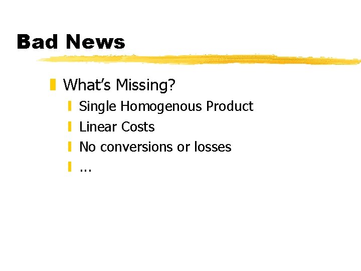 Bad News z What’s Missing? y y Single Homogenous Product Linear Costs No conversions Bad News z What’s Missing? y y Single Homogenous Product Linear Costs No conversions