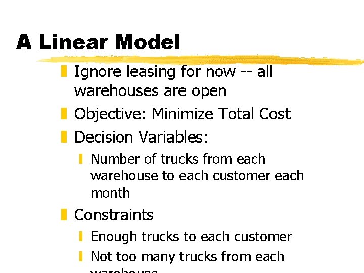 A Linear Model z Ignore leasing for now -- all warehouses are open z A Linear Model z Ignore leasing for now -- all warehouses are open z