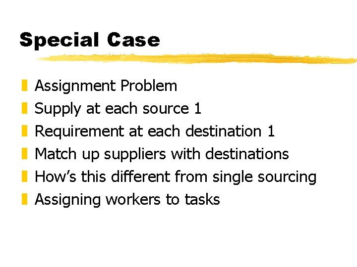 Special Case z z z Assignment Problem Supply at each source 1 Requirement at Special Case z z z Assignment Problem Supply at each source 1 Requirement at