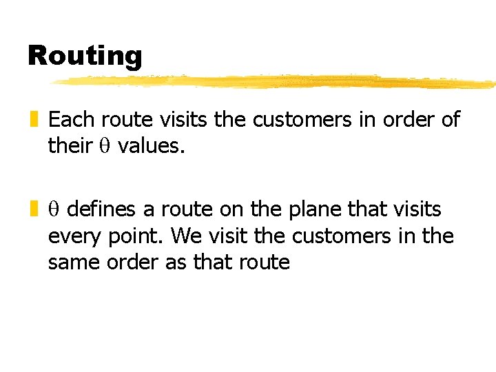 Routing z Each route visits the customers in order of their values. z defines Routing z Each route visits the customers in order of their values. z defines
