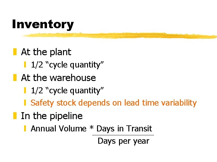 Inventory z At the plant y 1/2 “cycle quantity” z At the warehouse y Inventory z At the plant y 1/2 “cycle quantity” z At the warehouse y
