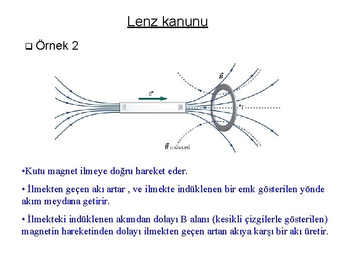 Lenz kanunu q Örnek 2 • Kutu magnet ilmeye doğru hareket eder. • İlmekten