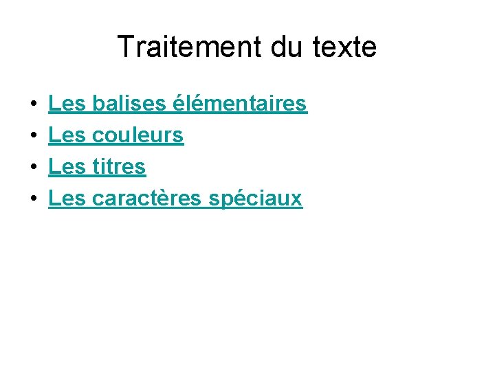 Traitement du texte • • Les balises élémentaires Les couleurs Les titres Les caractères