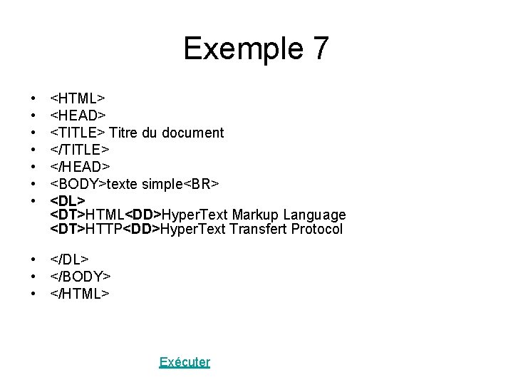 Exemple 7 • • <HTML> <HEAD> <TITLE> Titre du document </TITLE> </HEAD> <BODY>texte simple<BR>