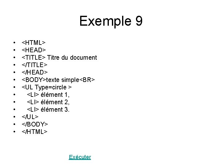 Exemple 9 • • • • <HTML> <HEAD> <TITLE> Titre du document </TITLE> </HEAD>