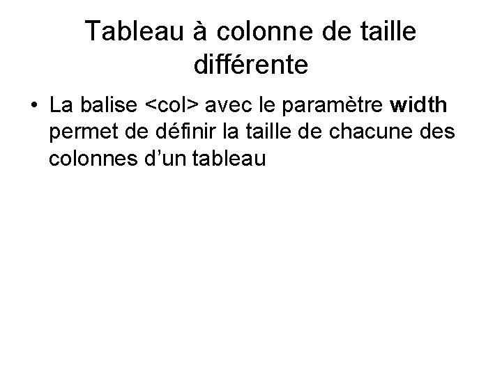 Tableau à colonne de taille différente • La balise <col> avec le paramètre width