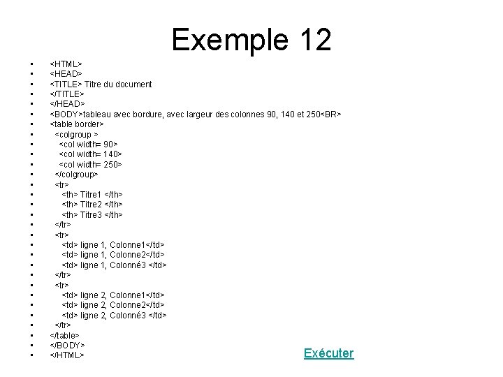 Exemple 12 • • • • • • • • <HTML> <HEAD> <TITLE> Titre