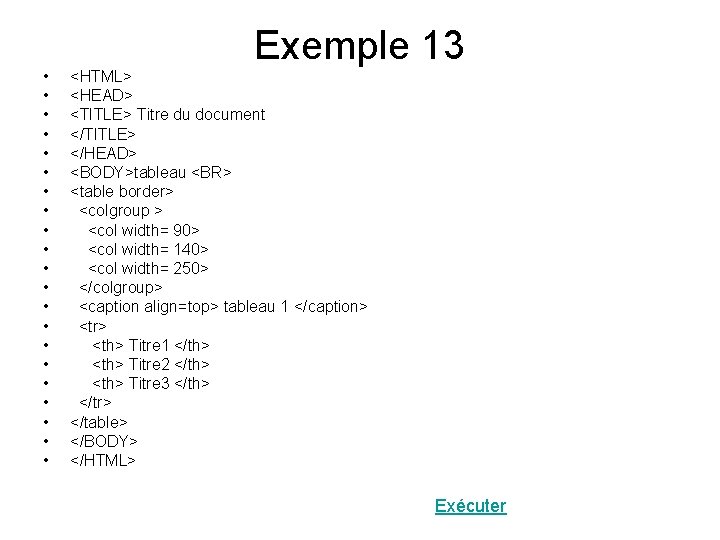  • • • • • • Exemple 13 <HTML> <HEAD> <TITLE> Titre du