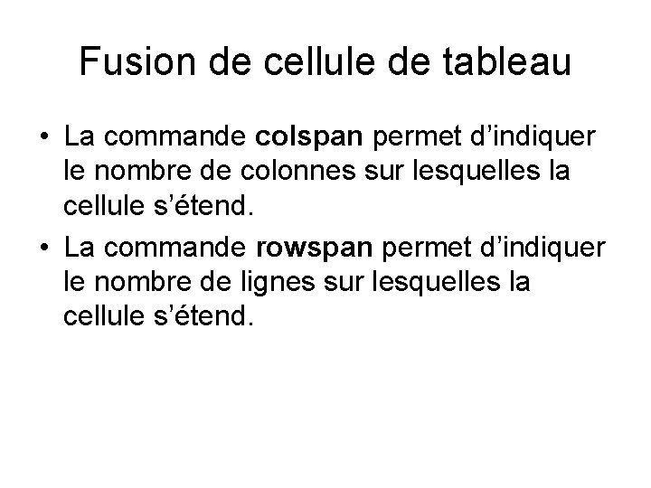 Fusion de cellule de tableau • La commande colspan permet d’indiquer le nombre de