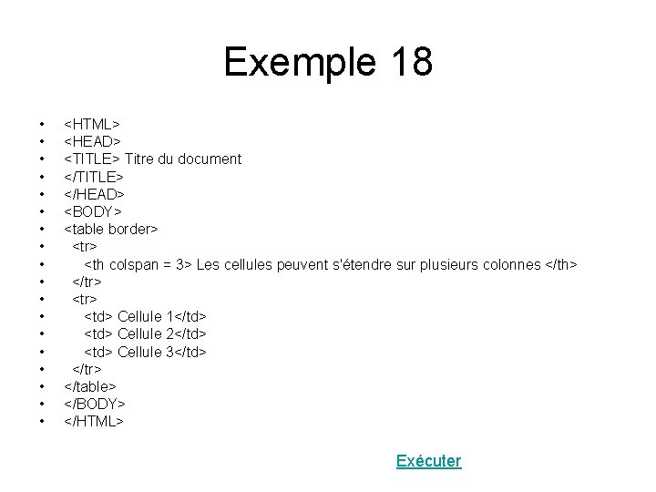 Exemple 18 • • • • • <HTML> <HEAD> <TITLE> Titre du document </TITLE>