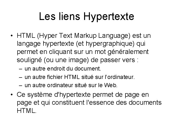 Les liens Hypertexte • HTML (Hyper Text Markup Language) est un langage hypertexte (et