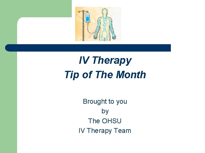 IV Therapy Tip of The Month Brought to you by The OHSU IV Therapy