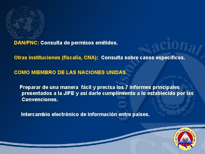 DAN/PNC: Consulta de permisos emitidos. Otras instituciones (fiscalía, CNA): Consulta sobre casos específicos. COMO