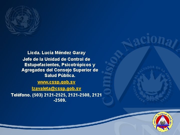 Licda. Lucía Méndez Garay Jefe de la Unidad de Control de Estupefacientes, Psicotrópicos y