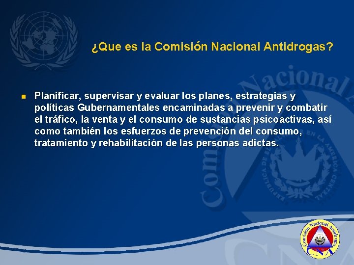 ¿Que es la Comisión Nacional Antidrogas? n Planificar, supervisar y evaluar los planes, estrategias