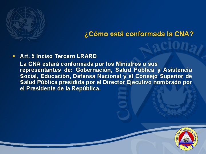 ¿Cómo está conformada la CNA? § Art. 5 Inciso Tercero LRARD La CNA estará