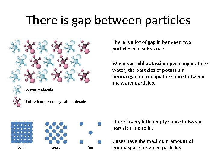 There is gap between particles There is a lot of gap in between two
