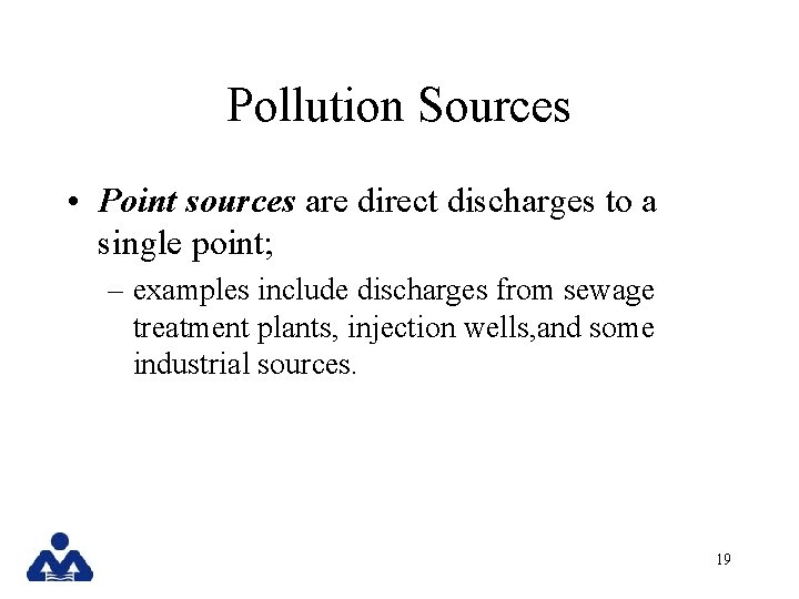 Pollution Sources • Point sources are direct discharges to a single point; – examples