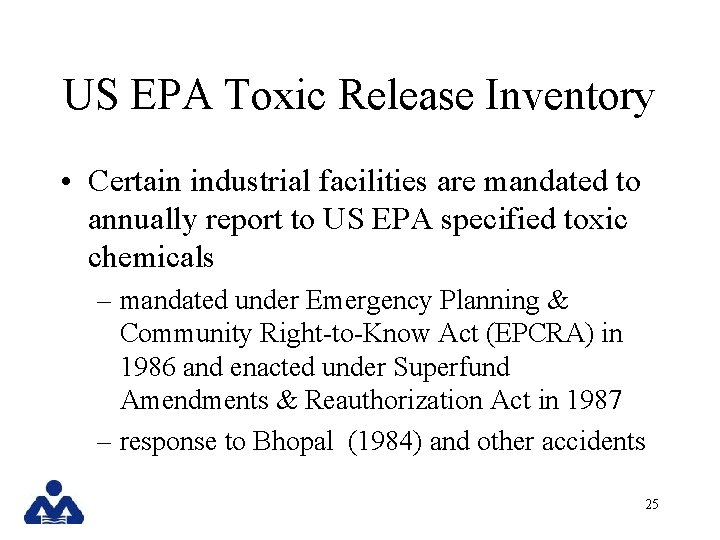 US EPA Toxic Release Inventory • Certain industrial facilities are mandated to annually report