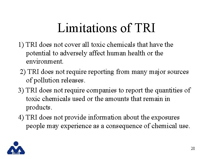Limitations of TRI 1) TRI does not cover all toxic chemicals that have the