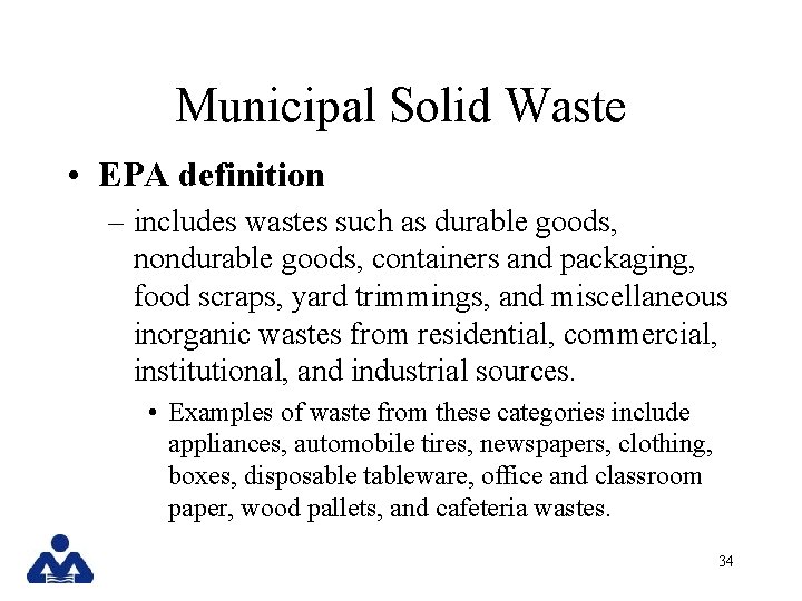 Municipal Solid Waste • EPA definition – includes wastes such as durable goods, nondurable