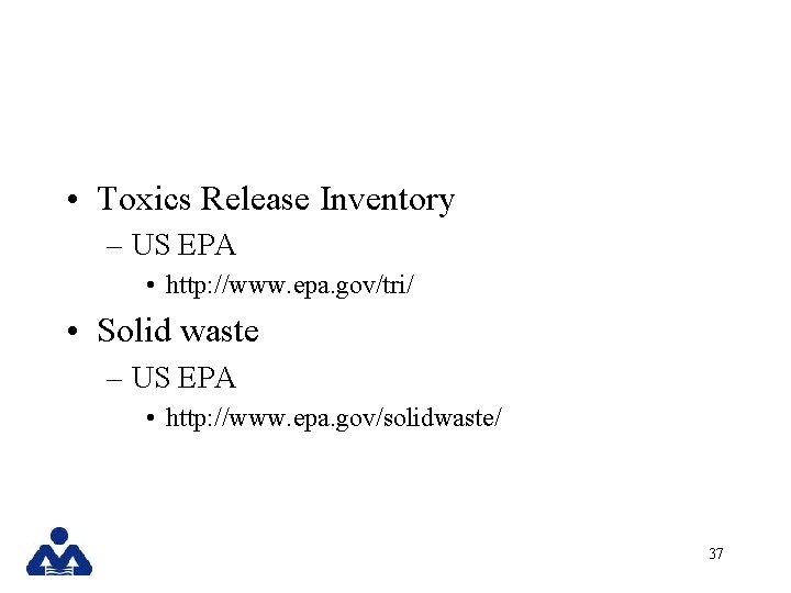  • Toxics Release Inventory – US EPA • http: //www. epa. gov/tri/ •
