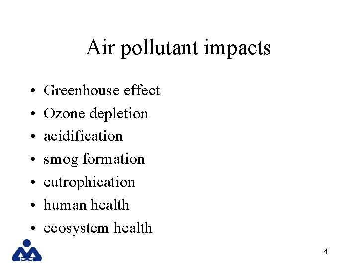 Air pollutant impacts • • Greenhouse effect Ozone depletion acidification smog formation eutrophication human