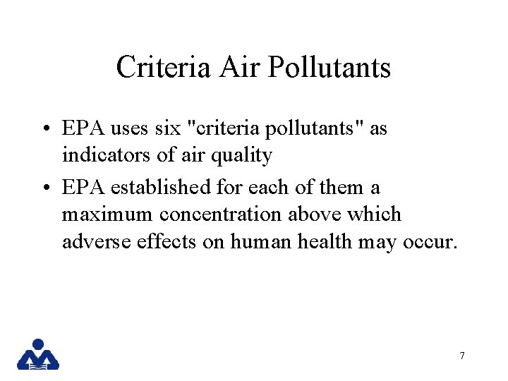 Criteria Air Pollutants • EPA uses six "criteria pollutants" as indicators of air quality