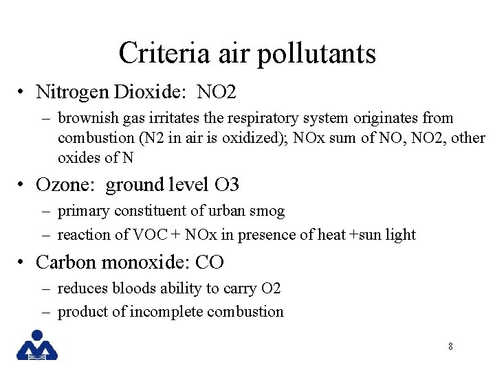 Criteria air pollutants • Nitrogen Dioxide: NO 2 – brownish gas irritates the respiratory