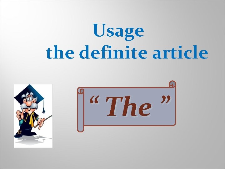Usage the definite article “ The ” 