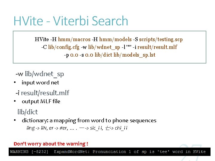 HVite - Viterbi Search HVite -H hmm/macros -H hmm/models -S scripts/testing. scp -C lib/config.