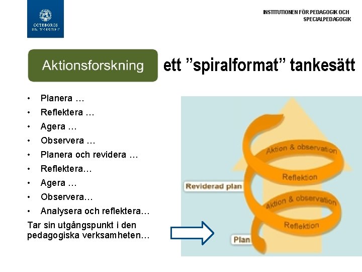 INSTITUTIONEN FÖR PEDAGOGIK OCH SPECIALPEDAGOGIK ett ”spiralformat” tankesätt • Planera … • Reflektera …