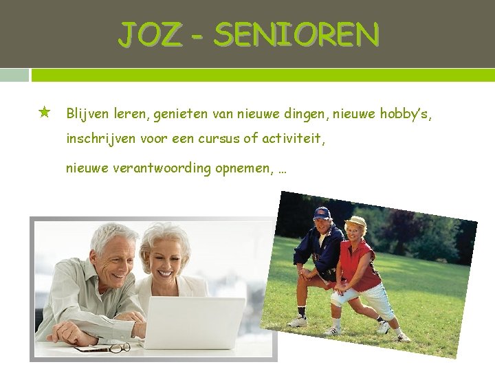 JOZ - SENIOREN Blijven leren, genieten van nieuwe dingen, nieuwe hobby’s, inschrijven voor een