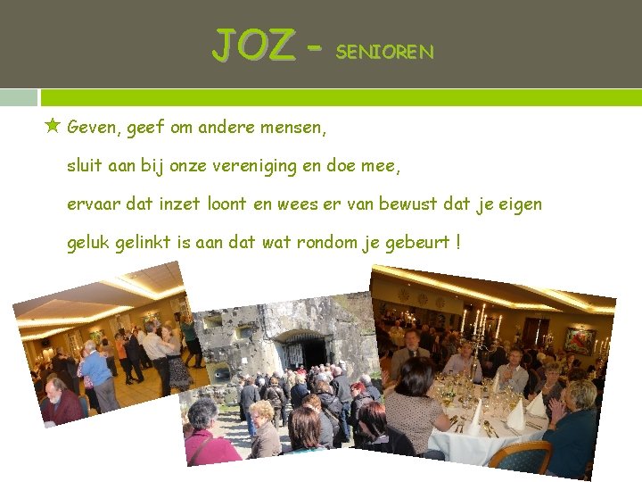 JOZ - SENIOREN Geven, geef om andere mensen, sluit aan bij onze vereniging en JOZ - SENIOREN Geven, geef om andere mensen, sluit aan bij onze vereniging en